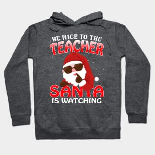 Be Nice To The Teacher Santa is Watching Hoodie